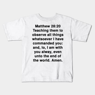 Matthew 28:20  King James Version (KJV) Bible Verse Typography Kids T-Shirt